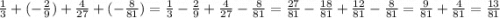 \frac{1}{3} + (-\frac{2}{9}) + \frac{4}{27} + (-\frac{8}{81}) = \frac{1}{3} -\frac{2}{9} + \frac{4}{27} -\frac{8}{81} = \frac{27}{81} -\frac{18}{81} + \frac{12}{81} -\frac{8}{81} = \frac{9}{81} + \frac{4}{81} = \frac{13}{81}