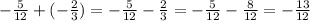 -\frac{5}{12} + (-\frac{2}{3}) = -\frac{5}{12} - \frac{2}{3} = -\frac{5}{12} - \frac{8}{12} = -\frac{13}{12}