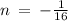 n \: = \: - \frac{1}{16}