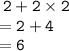 \tt \: 2 + 2 \times 2 \\ \tt \: = 2 + 4 \\ \tt \: = 6