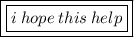 {\pink{\boxed{\boxed{\red{i \: hope \: this \: help}}}}}