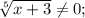 \sqrt[5]{x+3} \neq 0;