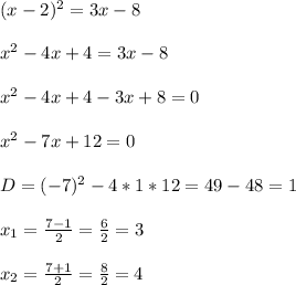 (x-2)^2 = 3x - 8\\\\x^2 - 4x + 4 = 3x - 8\\\\x^2 - 4x + 4 - 3x + 8 = 0\\\\x^2 - 7x + 12 = 0\\\\D = (-7)^2 - 4 * 1 * 12 = 49 - 48 = 1\\\\x_1 = \frac{7 - 1}{2} = \frac{6}{2} = 3\\\\x_2 = \frac{7 + 1}{2} = \frac{8}{2} = 4