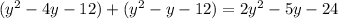 (y^{2} -4 y- 12)+(y^{2} -y-12)=2y^{2} -5y-24\\