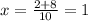 x = \frac{2 + 8}{10} = 1