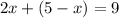 2x + (5 - x) = 9