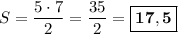 S = \dfrac{5\cdot 7}{2} = \dfrac{35}{2} = \boxed{\bf{17,5}}