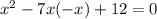 x {}^{2} - 7x( - x) + 12 = 0