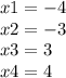 x1 = - 4 \\ x2 = - 3 \\ x3 = 3 \\ x4 = 4