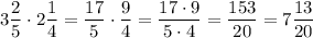 3\dfrac{2}{5}\cdot 2\dfrac{1}{4} = \dfrac{17}{5} \cdot \dfrac{9}{4} = \dfrac{17\cdot 9}{5\cdot 4} = \dfrac{153}{20} = 7\dfrac{13}{20}