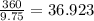 \frac{360}{9.75} = 36.923