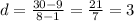 d=\frac{30-9}{8-1} =\frac{21}{7}=3