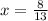 x = \frac{8}{13}