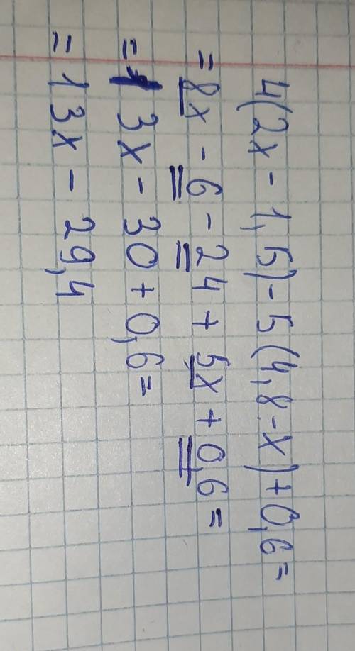 Раскройте скобки и приведите подобные слагаемые:4(2x – 1,5) — 5(4,8 – x) + 0,6​