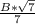 \frac{B*\sqrt{7} }{7}