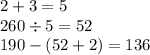 2 + 3 = 5 \\ 260 \div 5 = 52 \\ 190 - (52 + 2) = 136