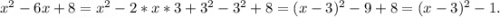 x^2-6x+8=x^2-2*x*3+3^2-3^2+8=(x-3)^2-9+8=(x-3)^2-1.