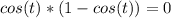 cos(t)*(1-cos(t))=0