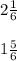 2\frac{1}{6}\\\\ 1\frac{5}{6}