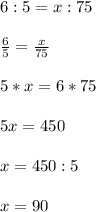 6:5 =x:75\\\\\frac{6}{5} = \frac{x}{75}\\\\5*x = 6*75\\\\5x = 450\\\\x=450:5\\\\x=90