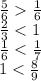 \frac{5}{6} \frac{1}{6} \\ \frac{2}{3} < 1 \\ \frac{1}{6} < \frac{1}{7} \\ 1 < \frac{8}{9}