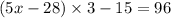 (5x - 28) \times 3 - 15 = 96