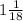 1\frac{1}{18}