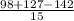 \frac{98+127-142}{15}