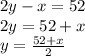 2y - x = 52 \\ 2y = 52 + x \\ y = \frac{52 + x}{2}