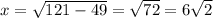 x = \sqrt{121 - 49} = \sqrt{72} = 6 \sqrt{2}