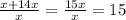 \frac{x+14x}{x}=\frac{15x}{x}=15