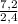 \frac{7,2}{2,4}