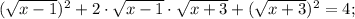 (\sqrt{x-1})^{2}+2 \cdot \sqrt{x-1} \cdot \sqrt{x+3}+(\sqrt{x+3})^{2}=4;