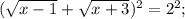 (\sqrt{x-1}+\sqrt{x+3})^{2}=2^{2};