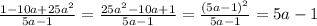 \frac{1-10a+25a^2}{5a-1}= \frac{25a^2-10a+1}{5a-1}=\frac{(5a-1)^2}{5a-1}=5a-1