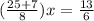 (\frac{25+7}{8})x=\frac{13}{6}