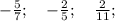 -\frac{5}{7}; \quad -\frac{2}{5}; \quad \frac{2}{11};