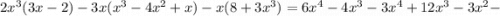 2x^{3}(3x-2)-3x(x^{3}-4x^{2}+x)-x(8+3x^{3})=6x^{4}-4x^{3}-3x^{4}+12x^{3}-3x^{2}-