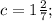 c=1\frac{2}{7};