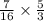 \frac{7}{16} \times \frac{5}{3}