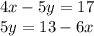 4x - 5y = 17 \\ 5y = 13 - 6x