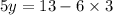 5y = 13 - 6 \times 3