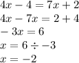 4x - 4 = 7x + 2 \\ 4x - 7x = 2 + 4 \\ - 3x = 6 \\ x = 6 \div - 3 \\ x = - 2