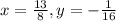 x=\frac{13}{8}, y=-\frac{1}{16}