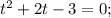 t^{2}+2t-3=0;