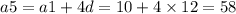 a5 = a1 + 4d = 10 + 4 \times 12 = 58