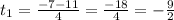 t_1 = \frac{-7-11}{4} = \frac{-18}{4} = -\frac{9}{2}