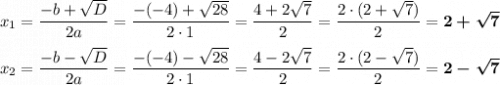 {x}_{1}=\dfrac{-b+\sqrt{D}}{2a}=\dfrac{-(-4)+\sqrt{28}}{2\cdot1}=\dfrac{4+2\sqrt{7}}{2}=\dfrac{2\cdot(2+\sqrt{7})}{2}=\boldsymbol{2+\sqrt{7}} \\ \\ {x}_{2}=\dfrac{-b-\sqrt{D}}{2a}=\dfrac{-(-4)-\sqrt{28}}{2\cdot1}=\dfrac{4-2\sqrt{7}}{2}=\dfrac{2\cdot(2-\sqrt{7})}{2}=\boldsymbol{2-\sqrt{7}}