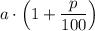 a\cdot \Big(1+\dfrac{p}{100}\Big)