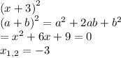 \left(x+3\right)^2\\\left(a+b\right)^2=a^2+2ab+b^2\\=x^2+6x+9=0\\x_{1,2} =-3